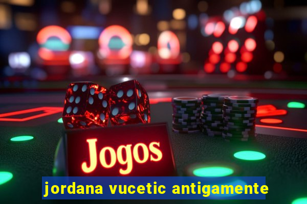 jordana vucetic antigamente